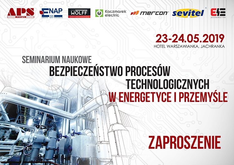 Seminarium BEZPIECZEŃSTWO PROCESÓW TECHNOLOGICZNYCH
W ENERGETYCE I PRZEMYŚLE